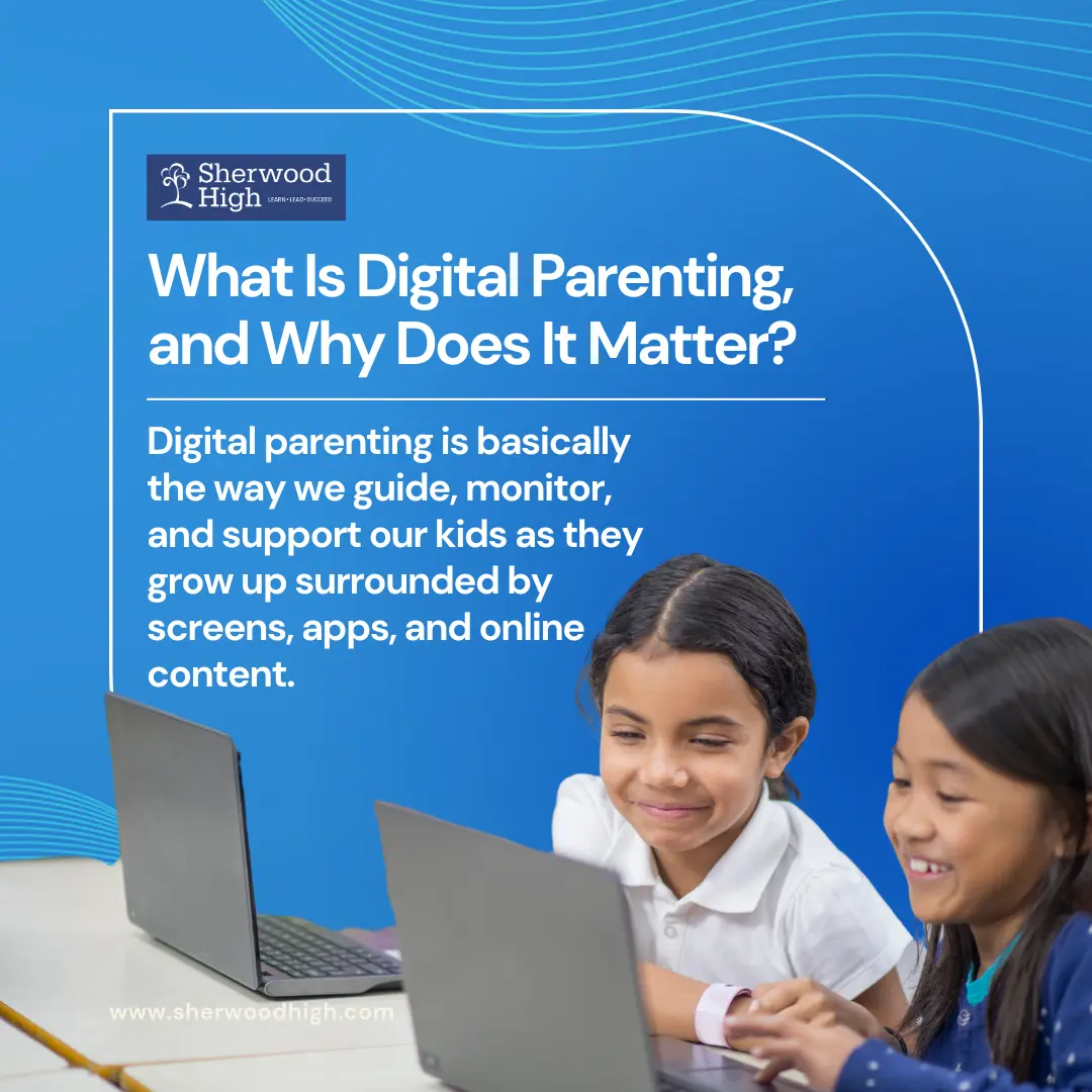 A digital poster with a blue background featuring the Sherwood High logo. Text reads: "What is Digital Parenting, and Why Does It Matter?" followed by an explanation about guiding and supporting children in a tech-driven world. Two young girls are smiling and using laptops
